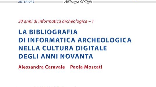 Caravale A., Moscati P.,  La bibliografia di informatica archeologica nella cultura digitale degli anni Novanta